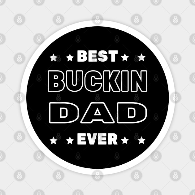Best Buckin Dad Ever Magnet by FabulousDesigns